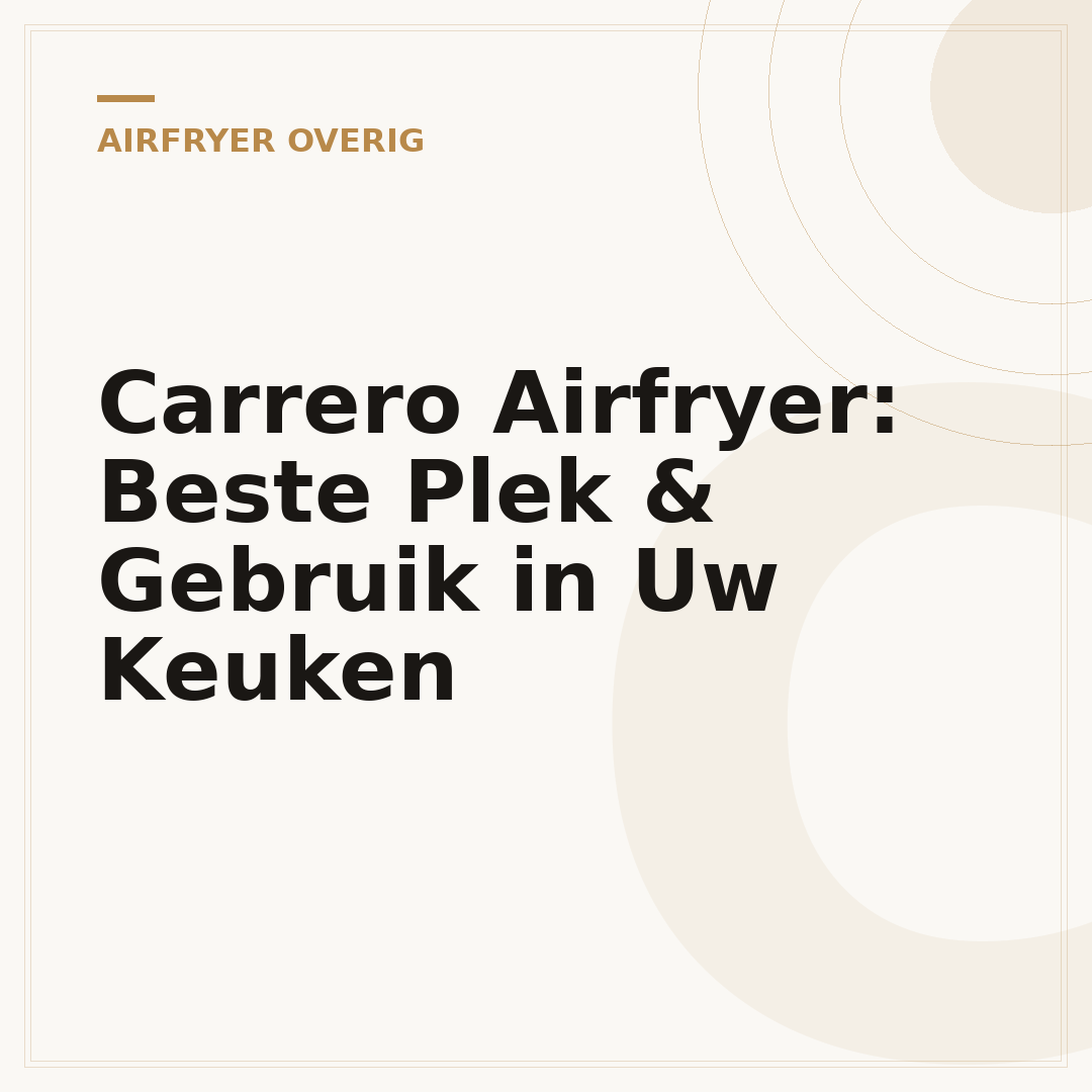 Carrero Airfryer: Beste Plek & Gebruik in Uw Keuken