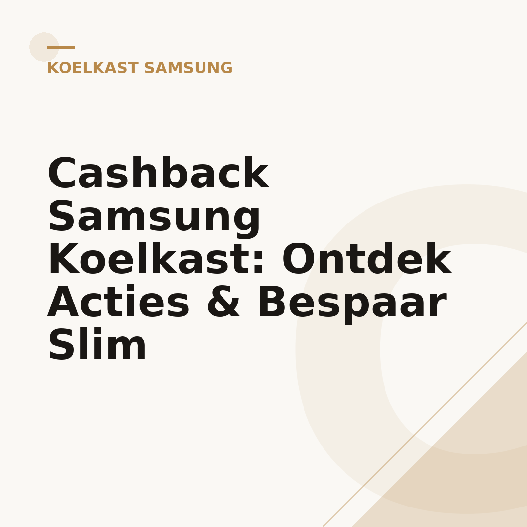 Cashback Samsung Koelkast: Ontdek Acties & Bespaar Slim