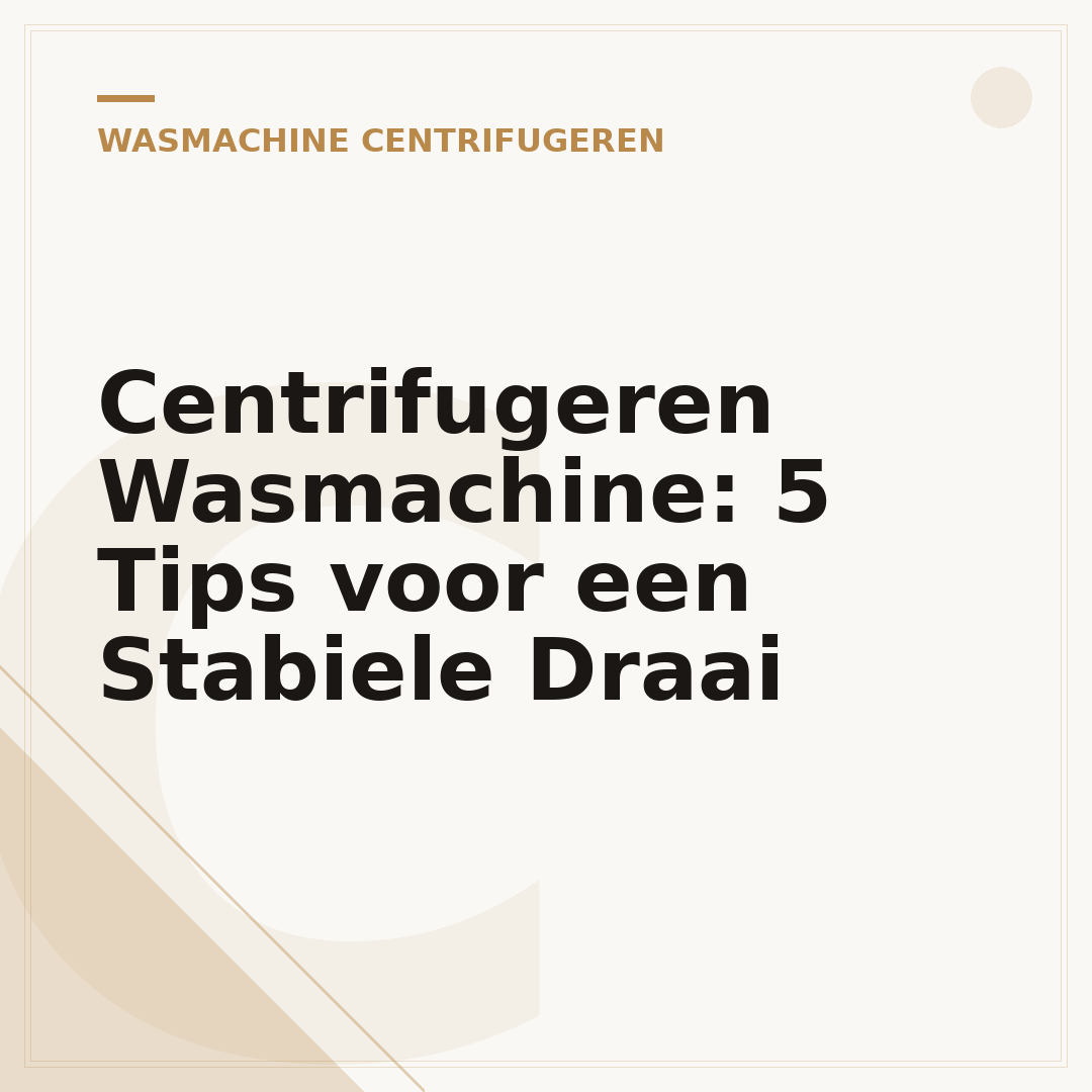 Centrifugeren Wasmachine: 5 Tips voor een Stabiele Draai