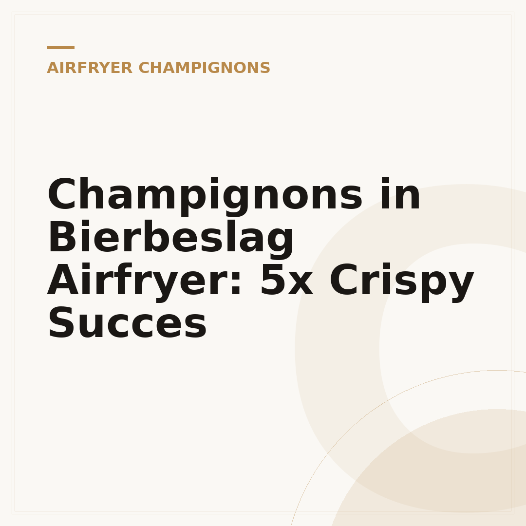 Champignons in Bierbeslag Airfryer: 5x Crispy Succes