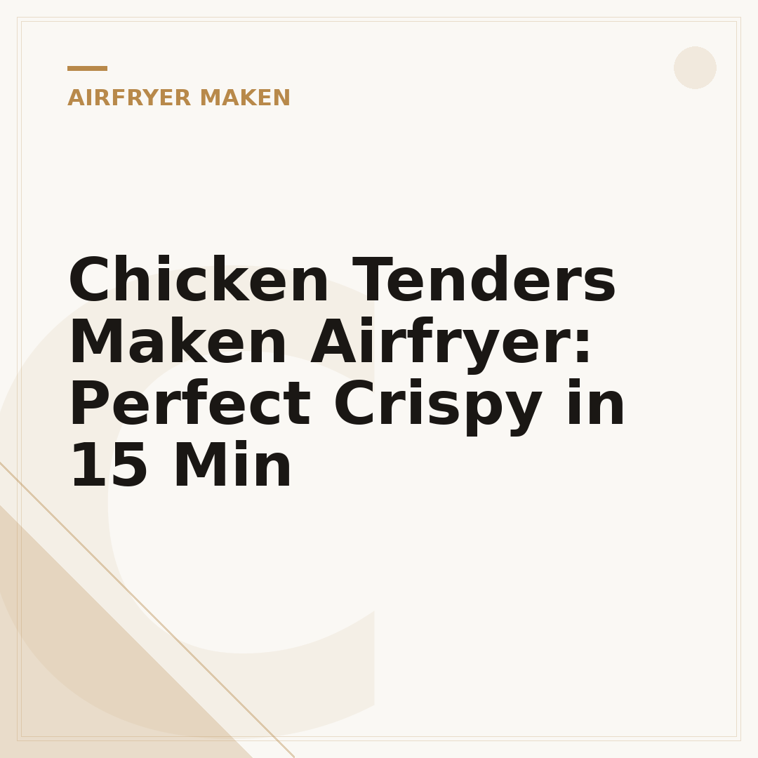 Chicken Tenders Maken Airfryer: Perfect Crispy in 15 Min