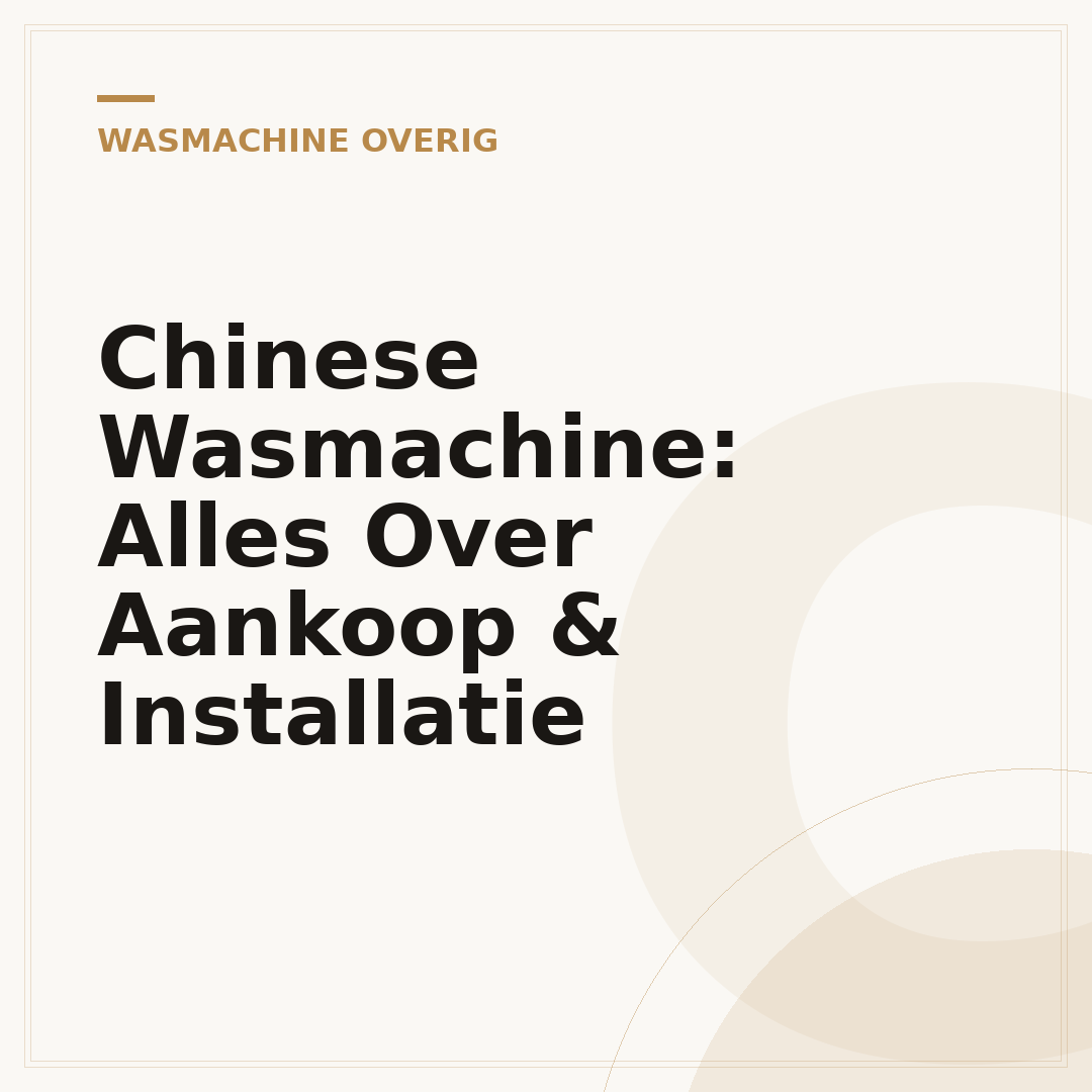 Chinese Wasmachine: Alles Over Aankoop & Installatie