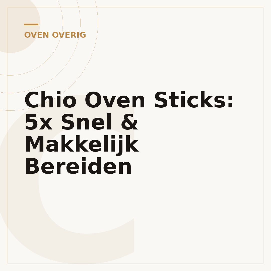 Chio Oven Sticks: 5x Snel & Makkelijk Bereiden