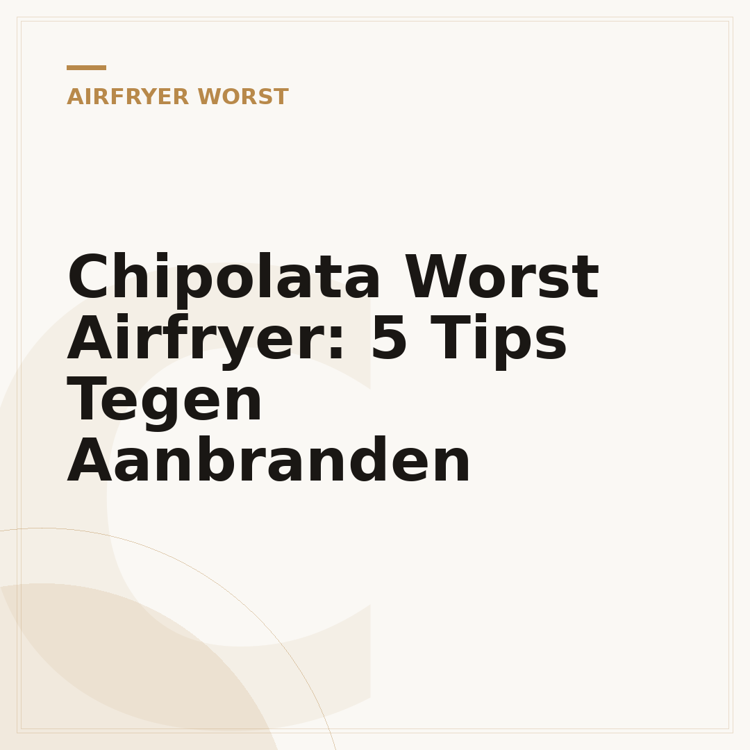 Chipolata Worst Airfryer: 5 Tips Tegen Aanbranden