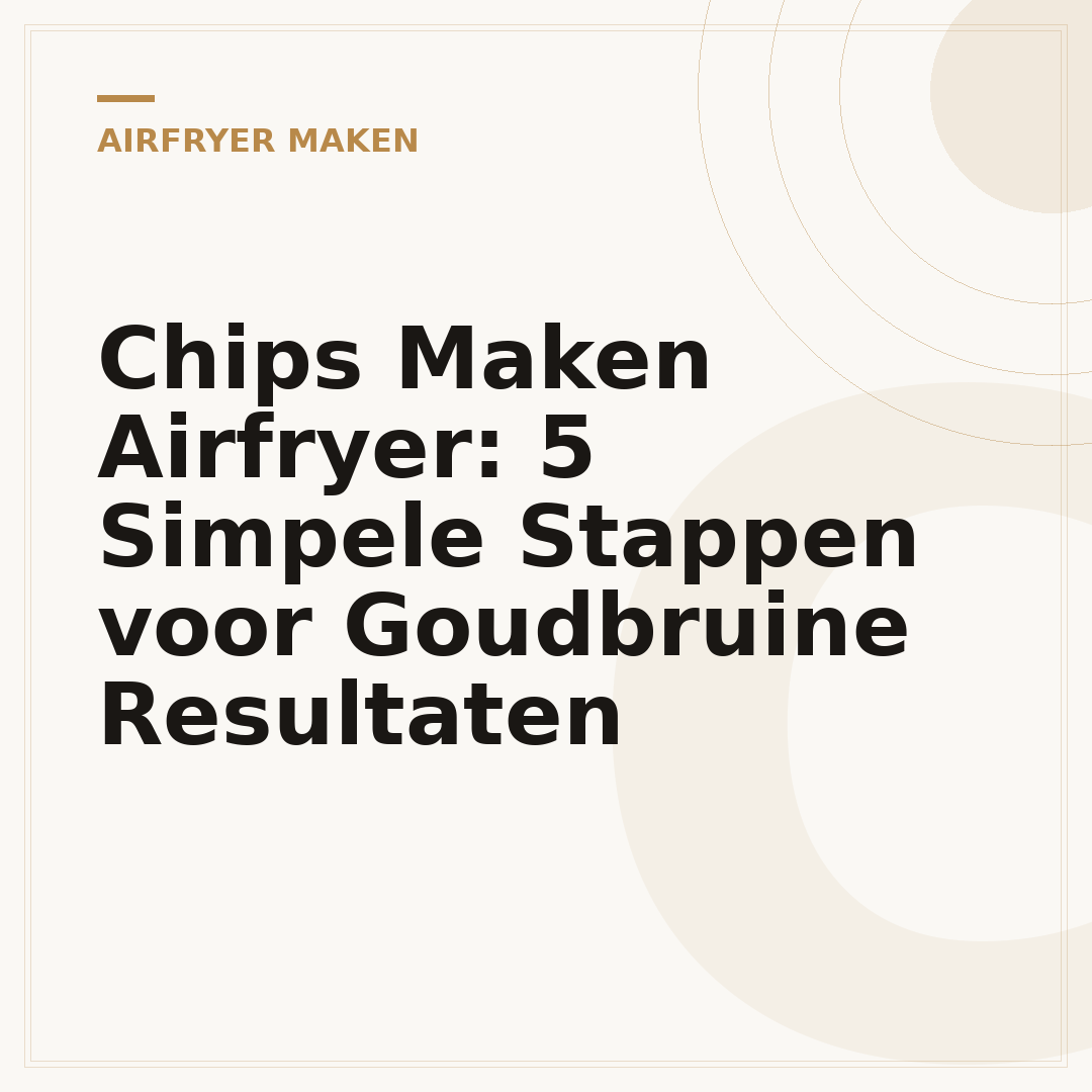 Chips Maken Airfryer: 5 Simpele Stappen voor Goudbruine Resultaten