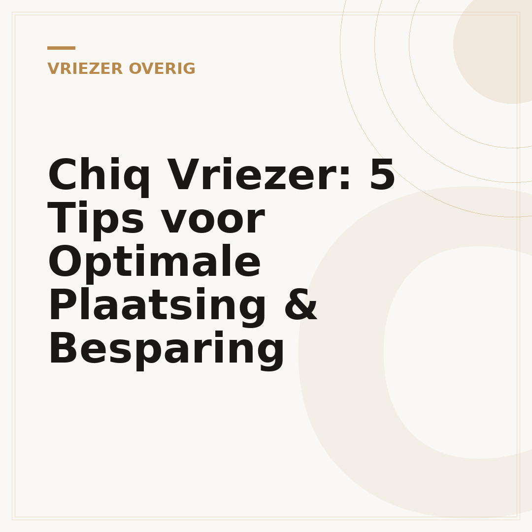 Chiq Vriezer: 5 Tips voor Optimale Plaatsing & Besparing