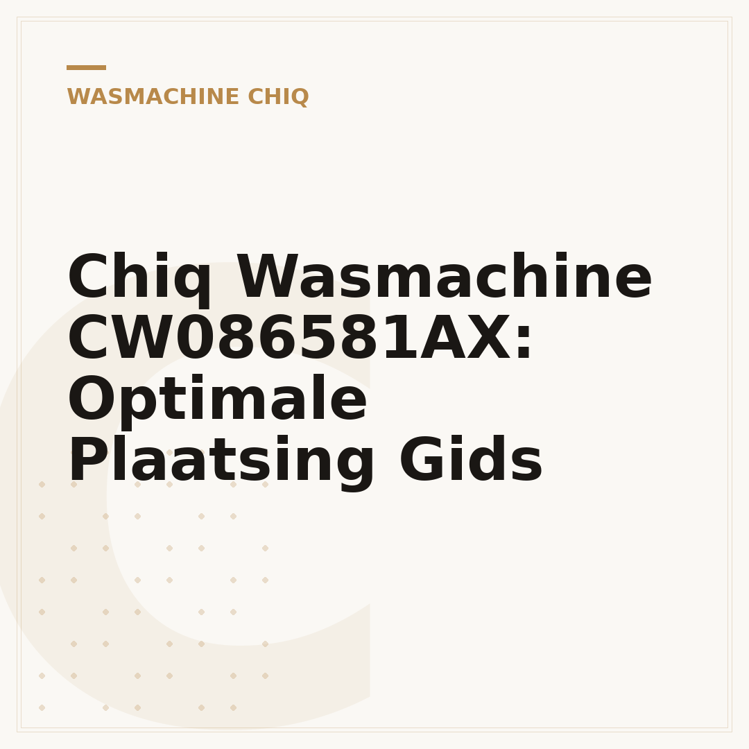 Chiq Wasmachine CW086581AX: Optimale Plaatsing Gids