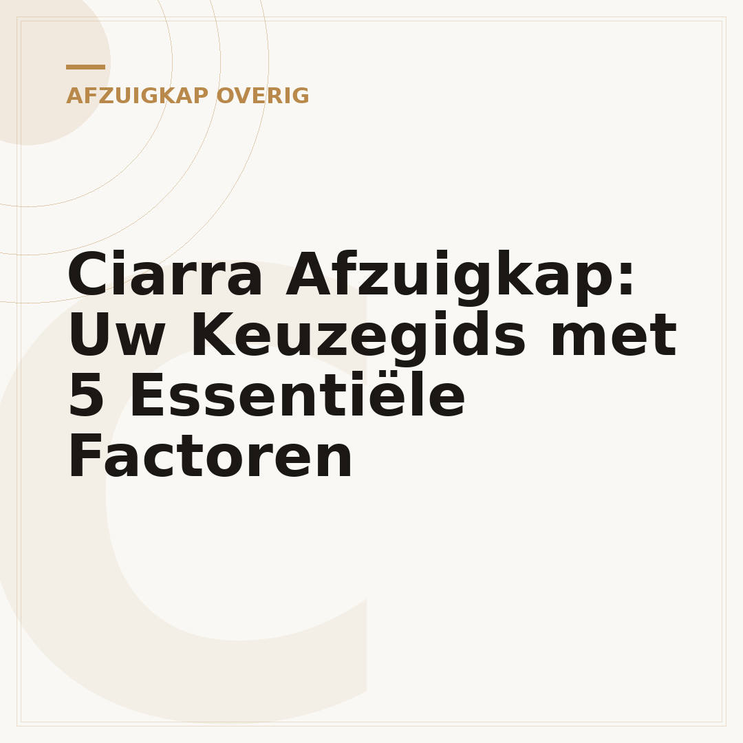 Ciarra Afzuigkap: Uw Keuzegids met 5 Essentiële Factoren