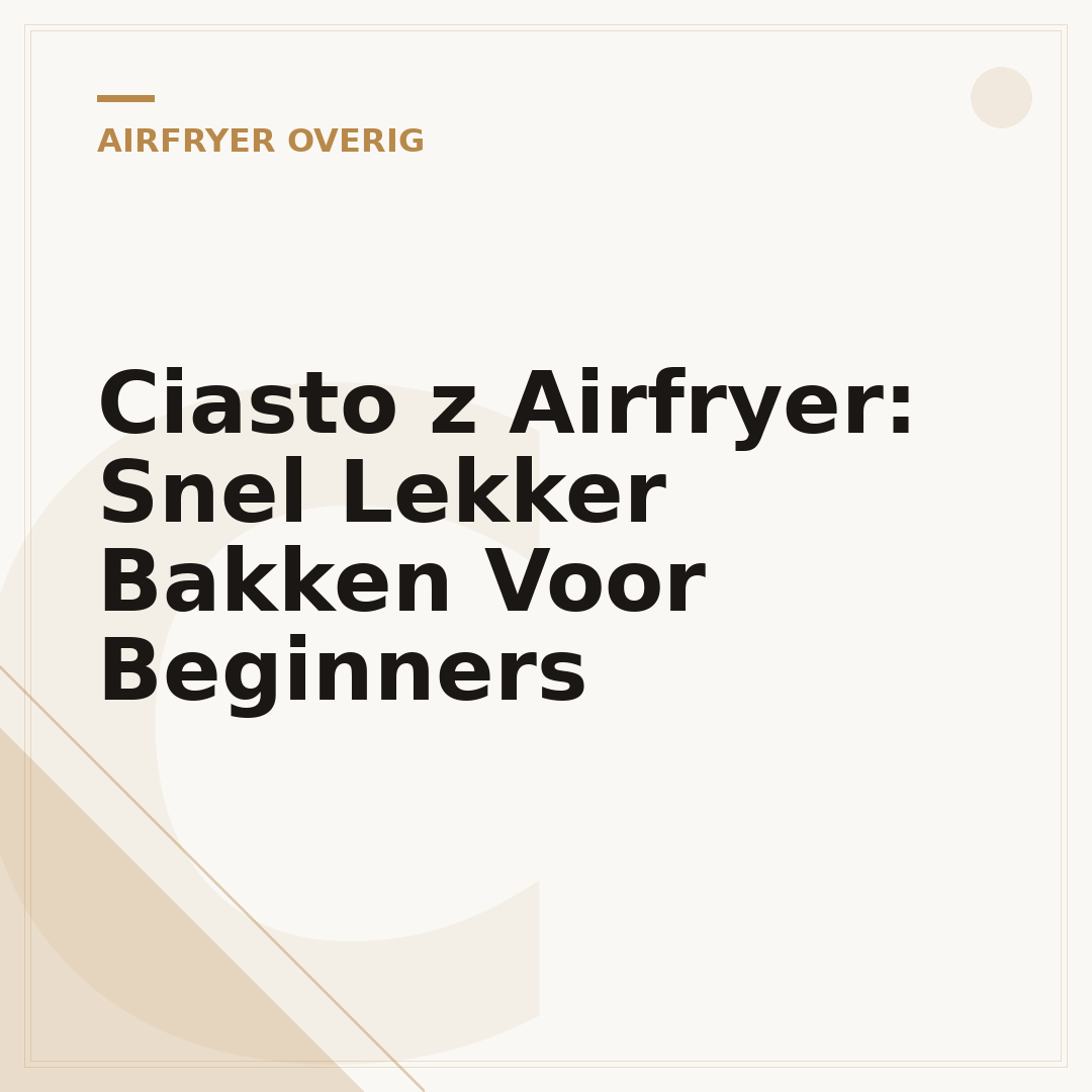 Ciasto z Airfryer: Snel Lekker Bakken Voor Beginners