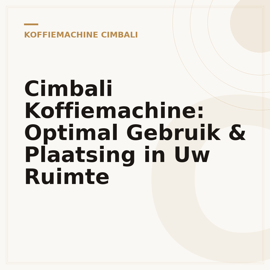 Cimbali Koffiemachine: Optimal Gebruik & Plaatsing in Uw Ruimte