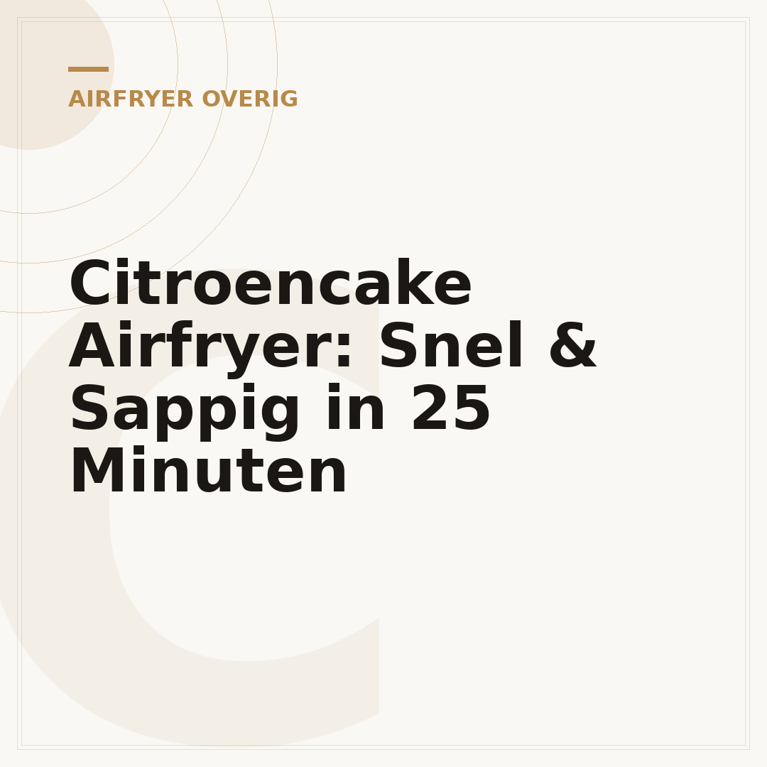 Citroencake Airfryer: Snel & Sappig in 25 Minuten