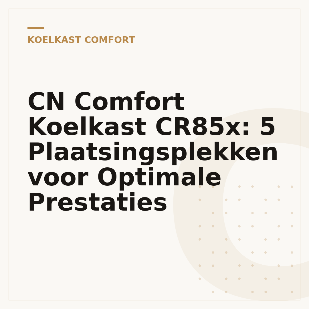 CN Comfort Koelkast CR85x: 5 Plaatsingsplekken voor Optimale Prestaties