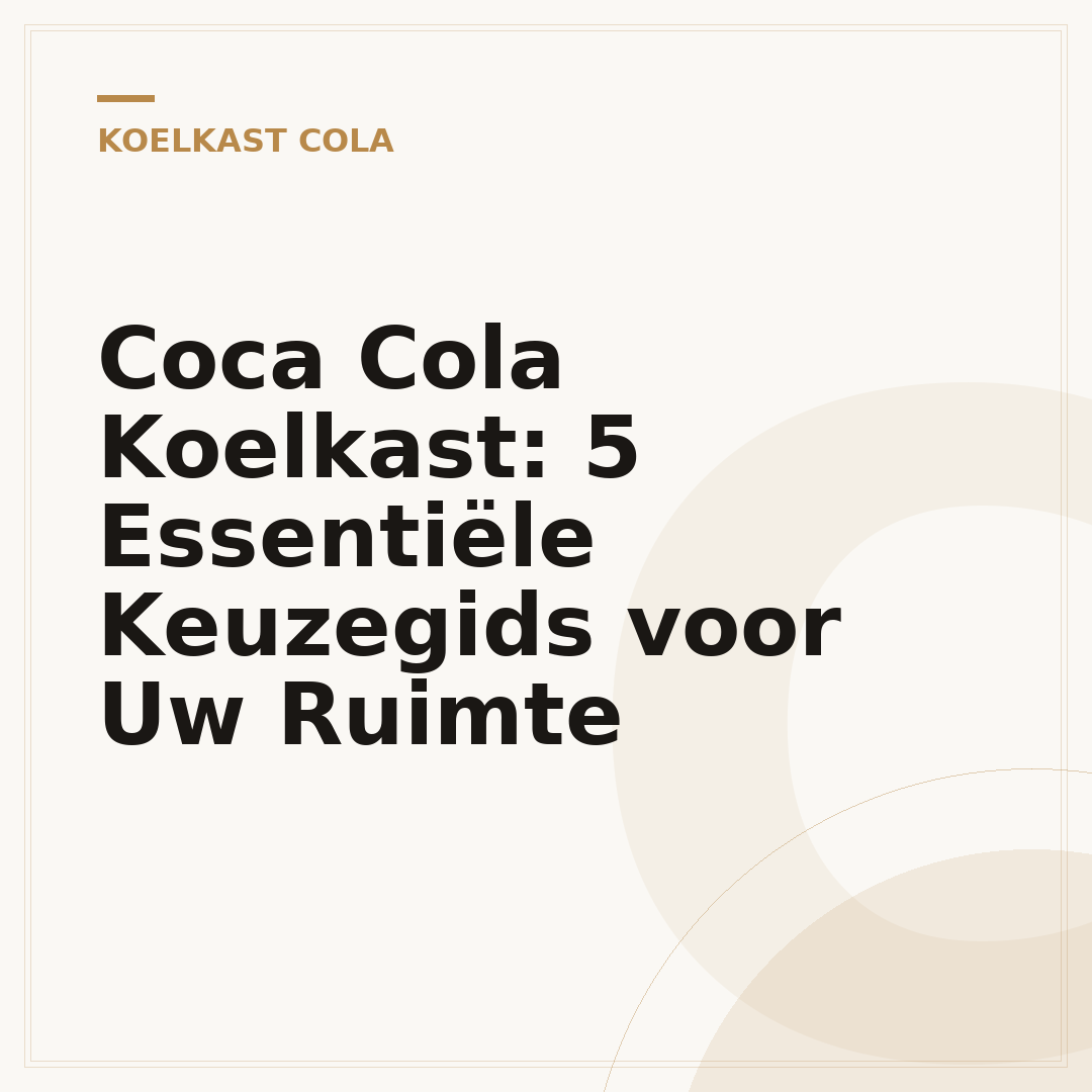 Coca Cola Koelkast: 5 Essentiële Keuzegids voor Uw Ruimte