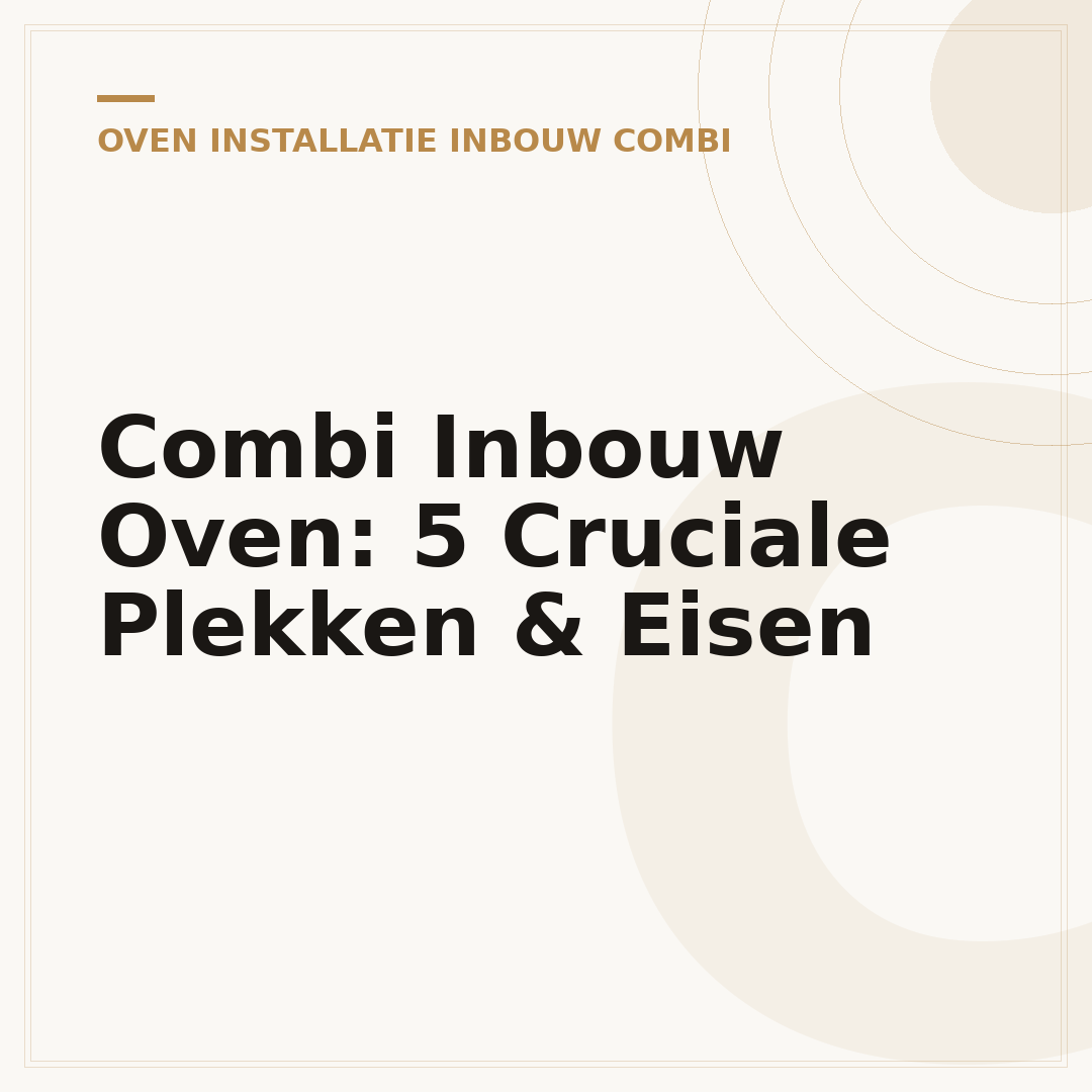 Combi Inbouw Oven: 5 Cruciale Plekken & Eisen