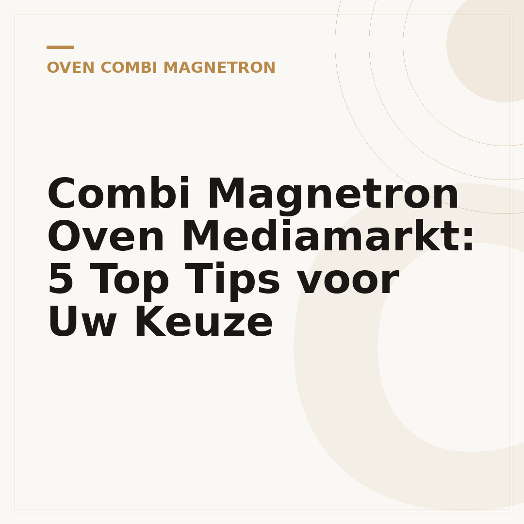 Combi Magnetron Oven Mediamarkt: 5 Top Tips voor Uw Keuze