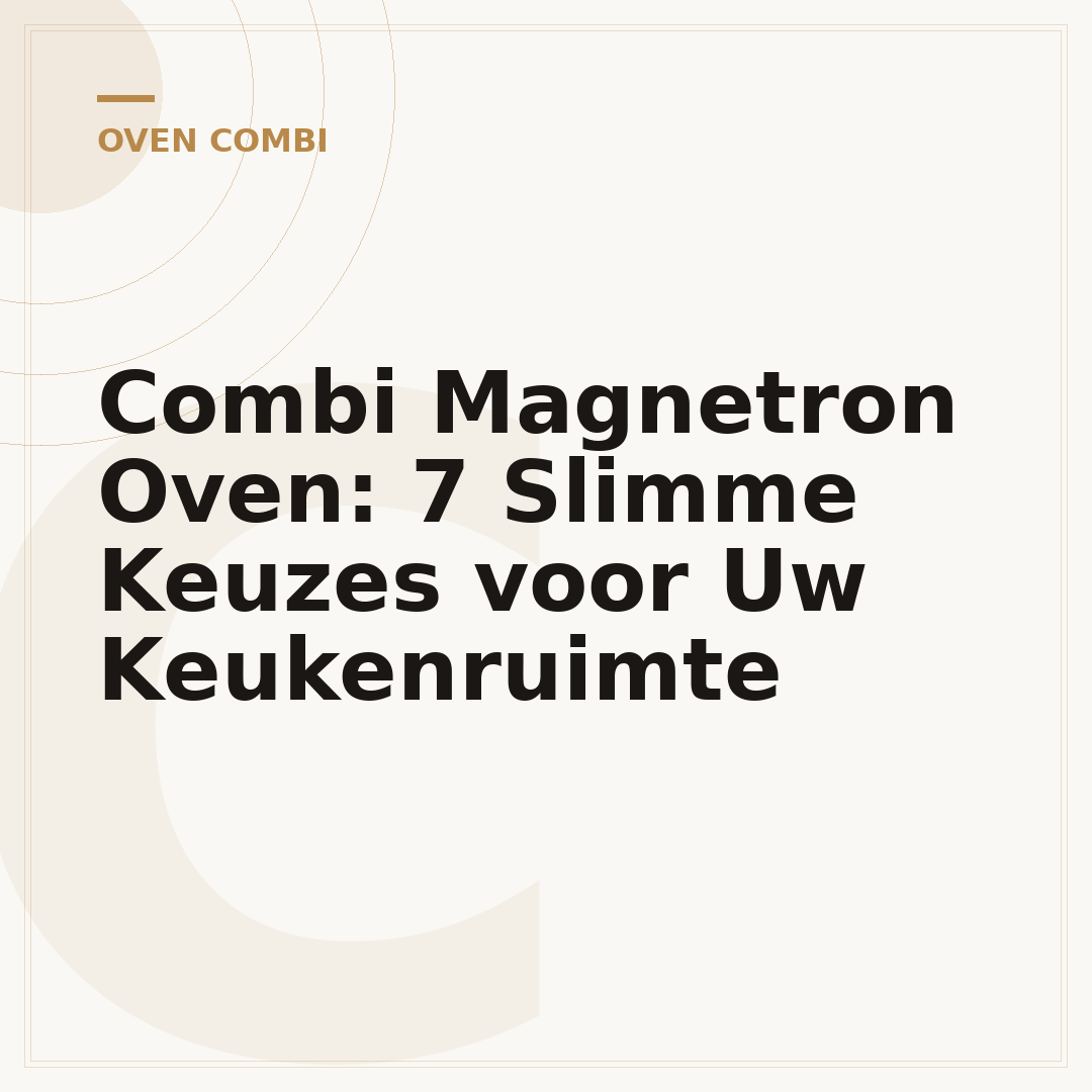 Combi Magnetron Oven: 7 Slimme Keuzes voor Uw Keukenruimte