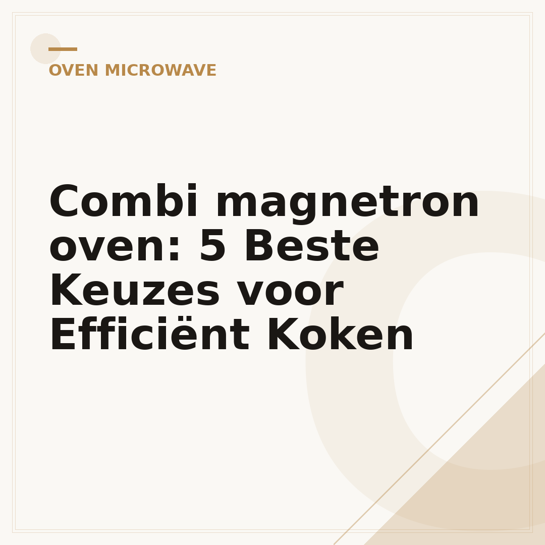 Combi magnetron oven: 5 Beste Keuzes voor Efficiënt Koken