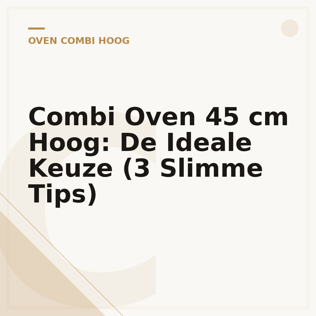 Combi Oven 45 cm Hoog: De Ideale Keuze (3 Slimme Tips)