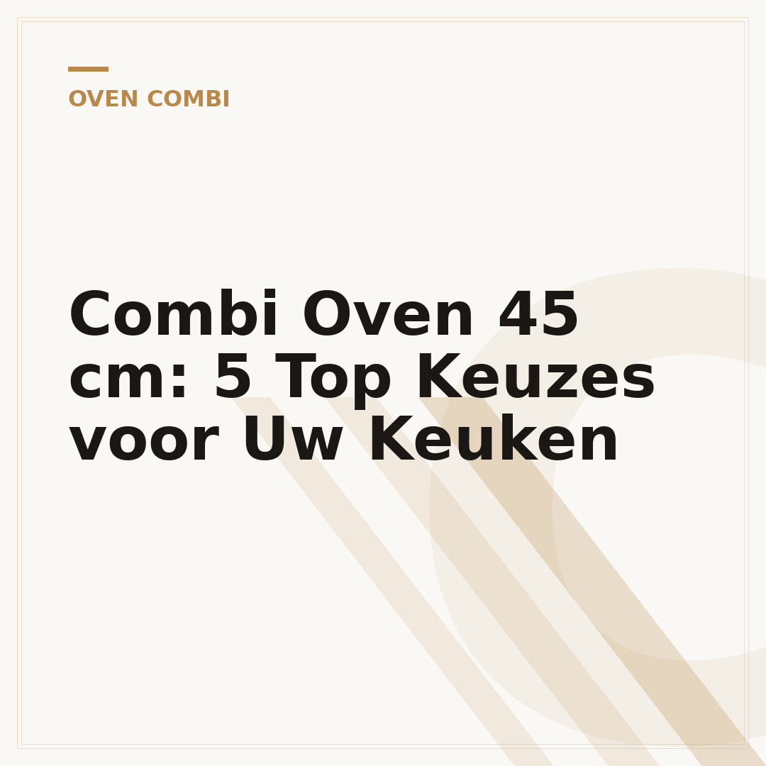 Combi Oven 45 cm: 5 Top Keuzes voor Uw Keuken