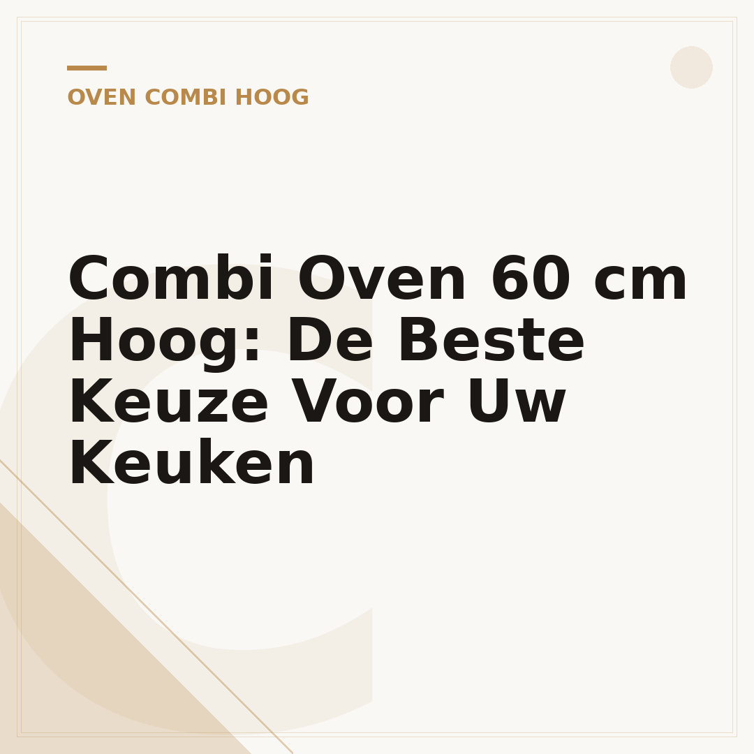 Combi Oven 60 cm Hoog: De Beste Keuze Voor Uw Keuken