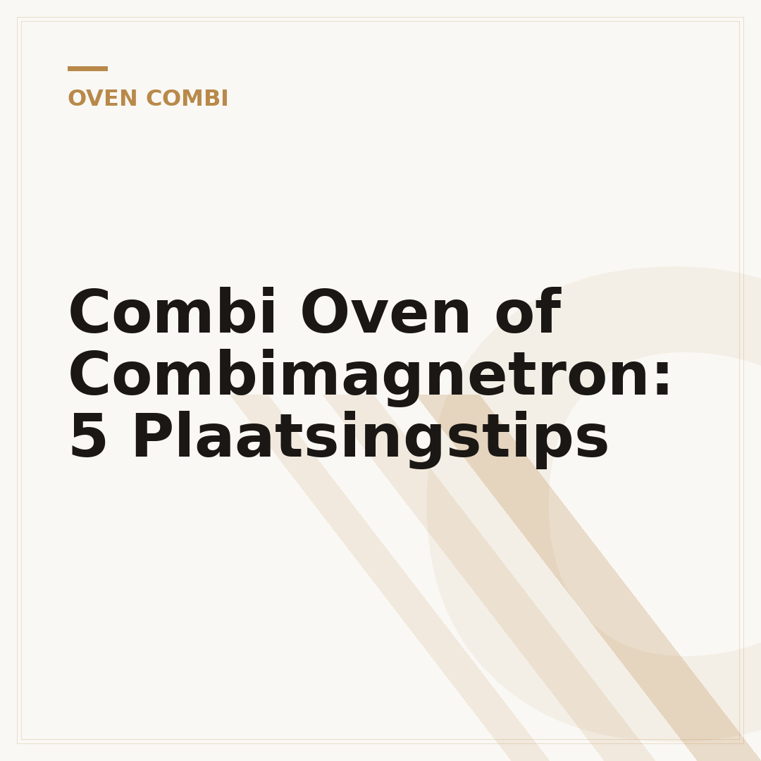 Combi Oven of Combimagnetron: 5 Plaatsingstips