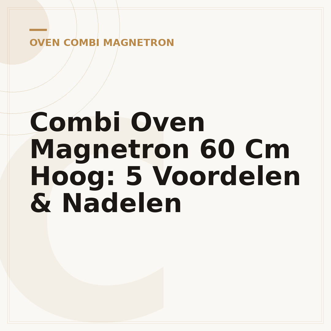 Combi Oven Magnetron 60 Cm Hoog: 5 Voordelen & Nadelen