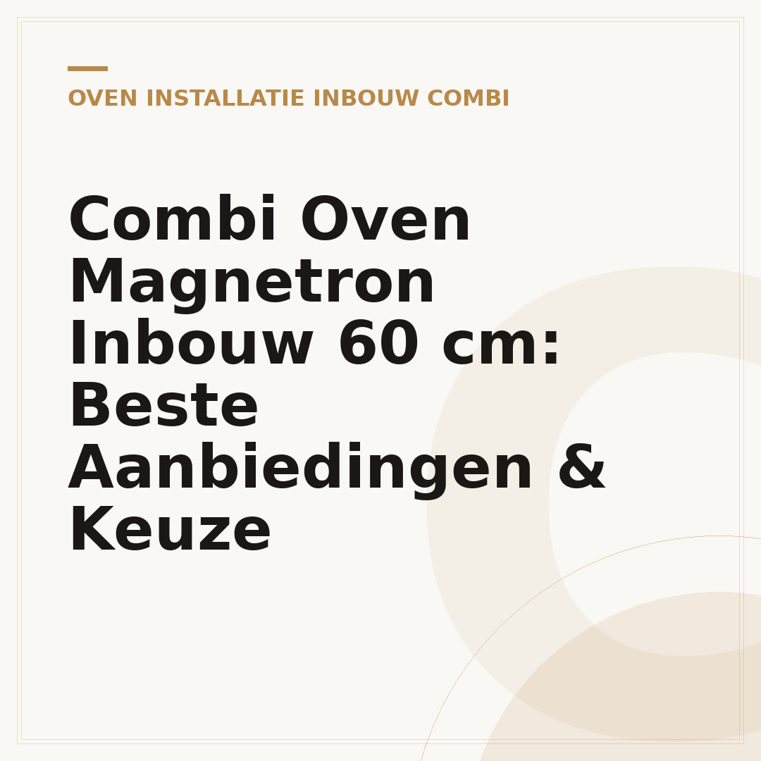 Combi Oven Magnetron Inbouw 60 cm: Beste Aanbiedingen & Keuze
