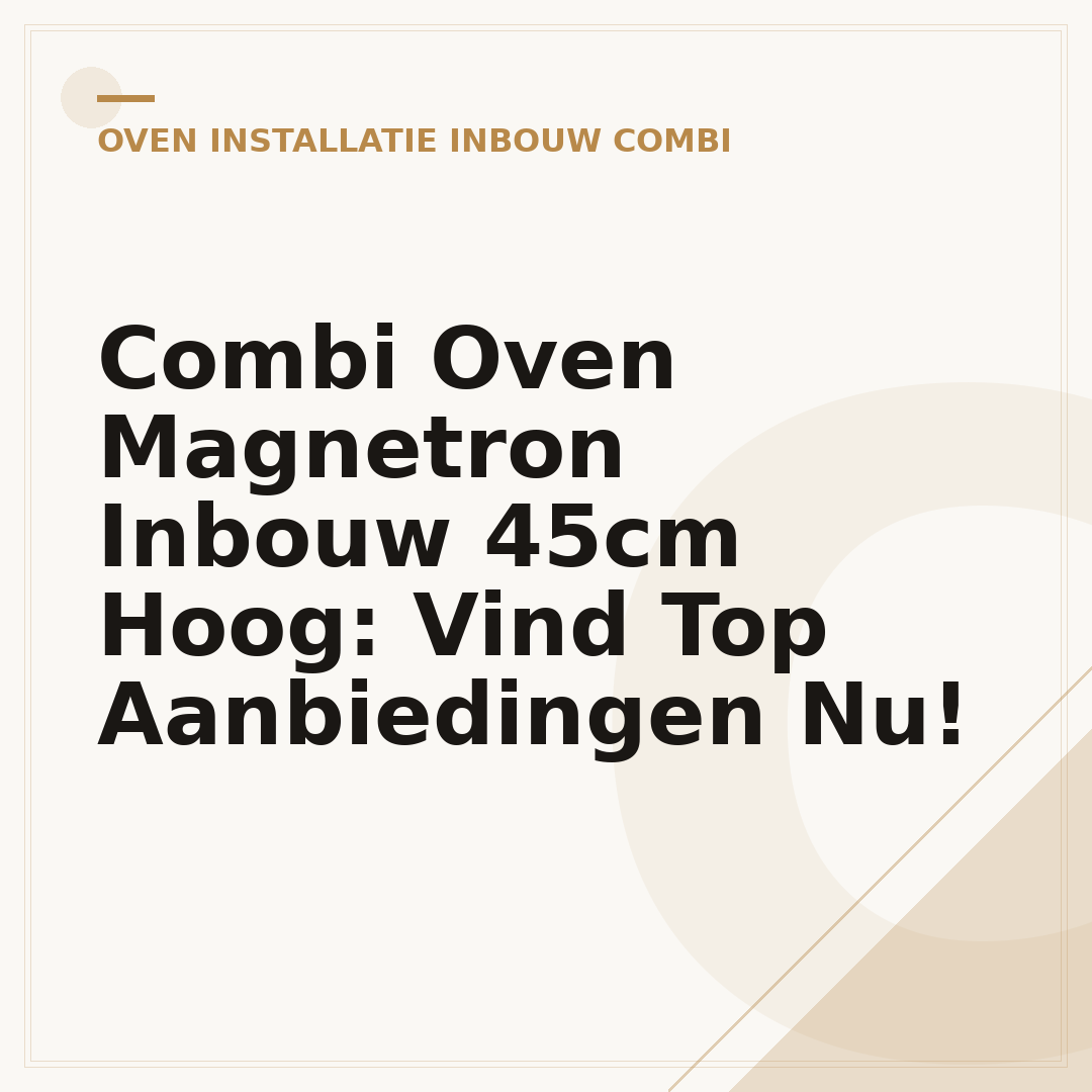Combi Oven Magnetron Inbouw 45cm Hoog: Vind Top Aanbiedingen Nu!