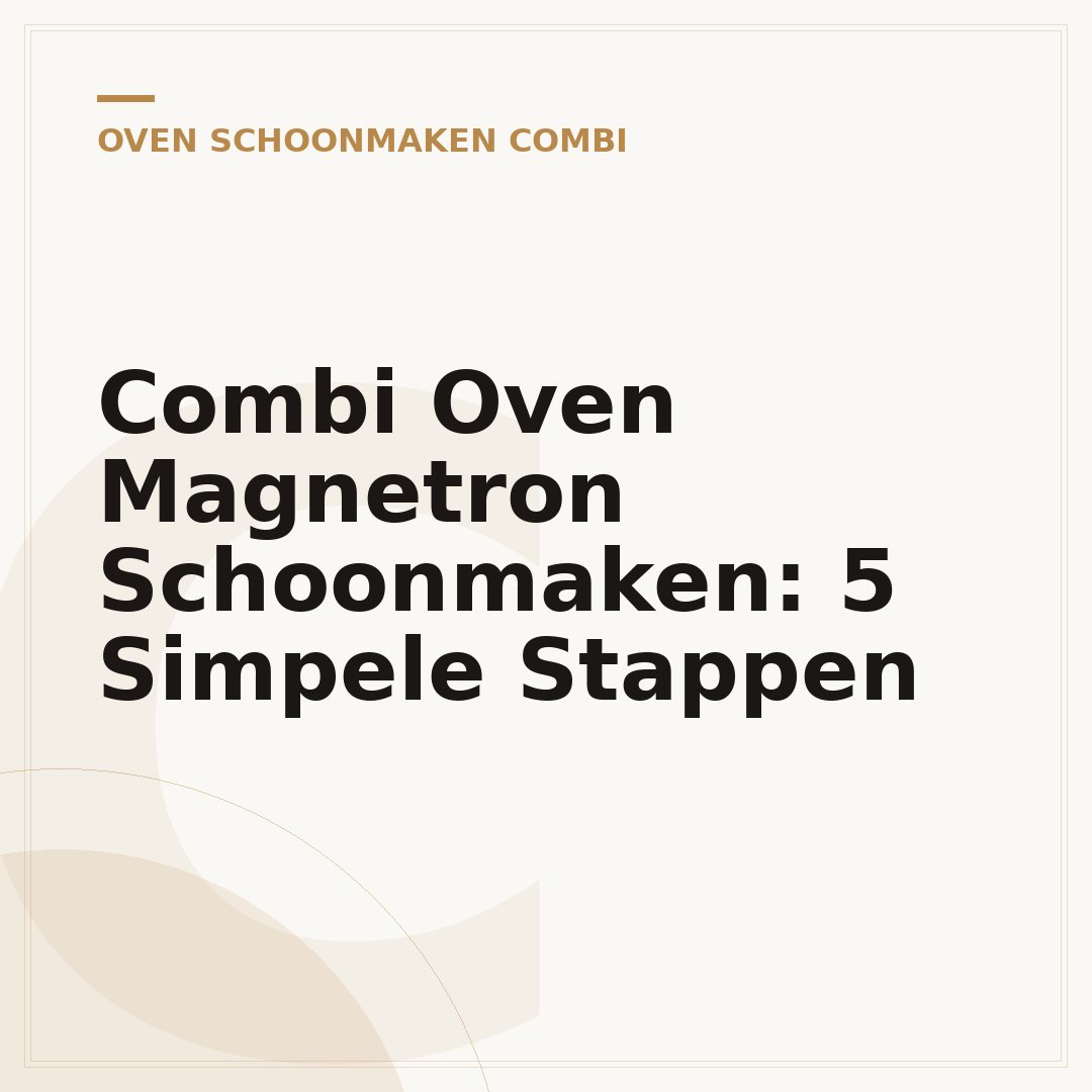 Combi Oven Magnetron Schoonmaken: 5 Simpele Stappen
