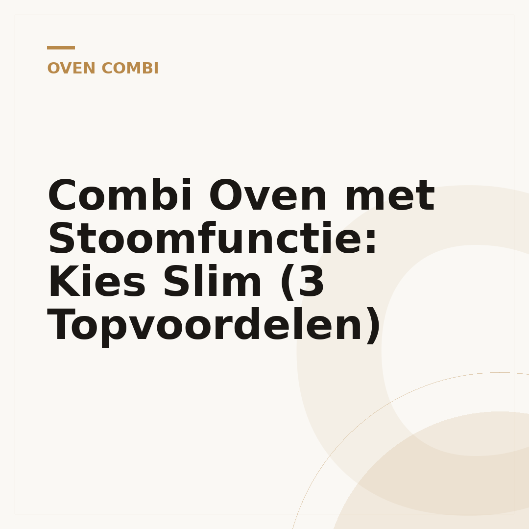 Combi Oven met Stoomfunctie: Kies Slim (3 Topvoordelen)