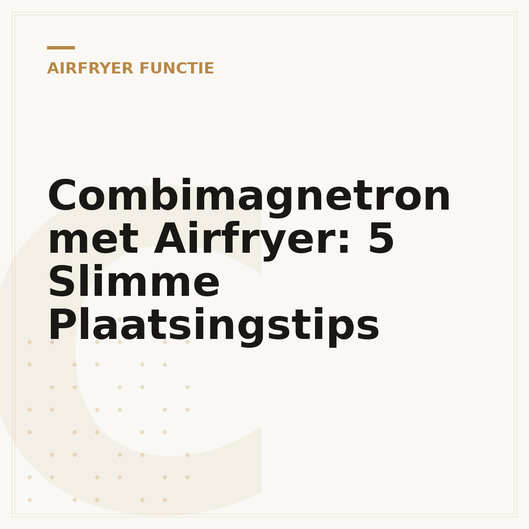 Combimagnetron met Airfryer: 5 Slimme Plaatsingstips