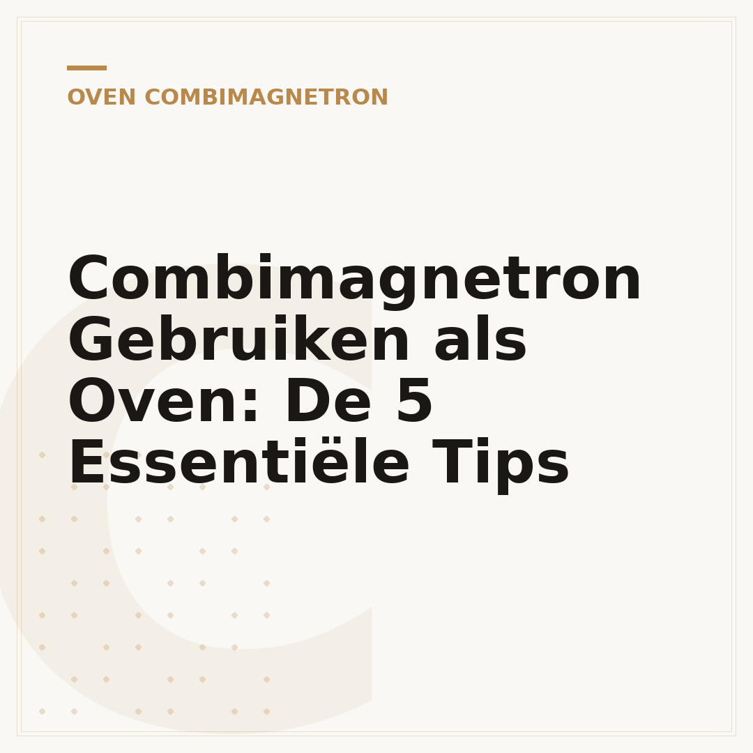 Combimagnetron Gebruiken als Oven: De 5 Essentiële Tips