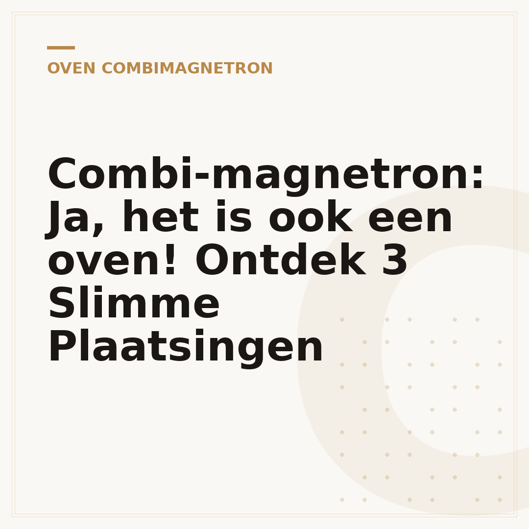 Combi-magnetron: Ja, het is ook een oven! Ontdek 3 Slimme Plaatsingen