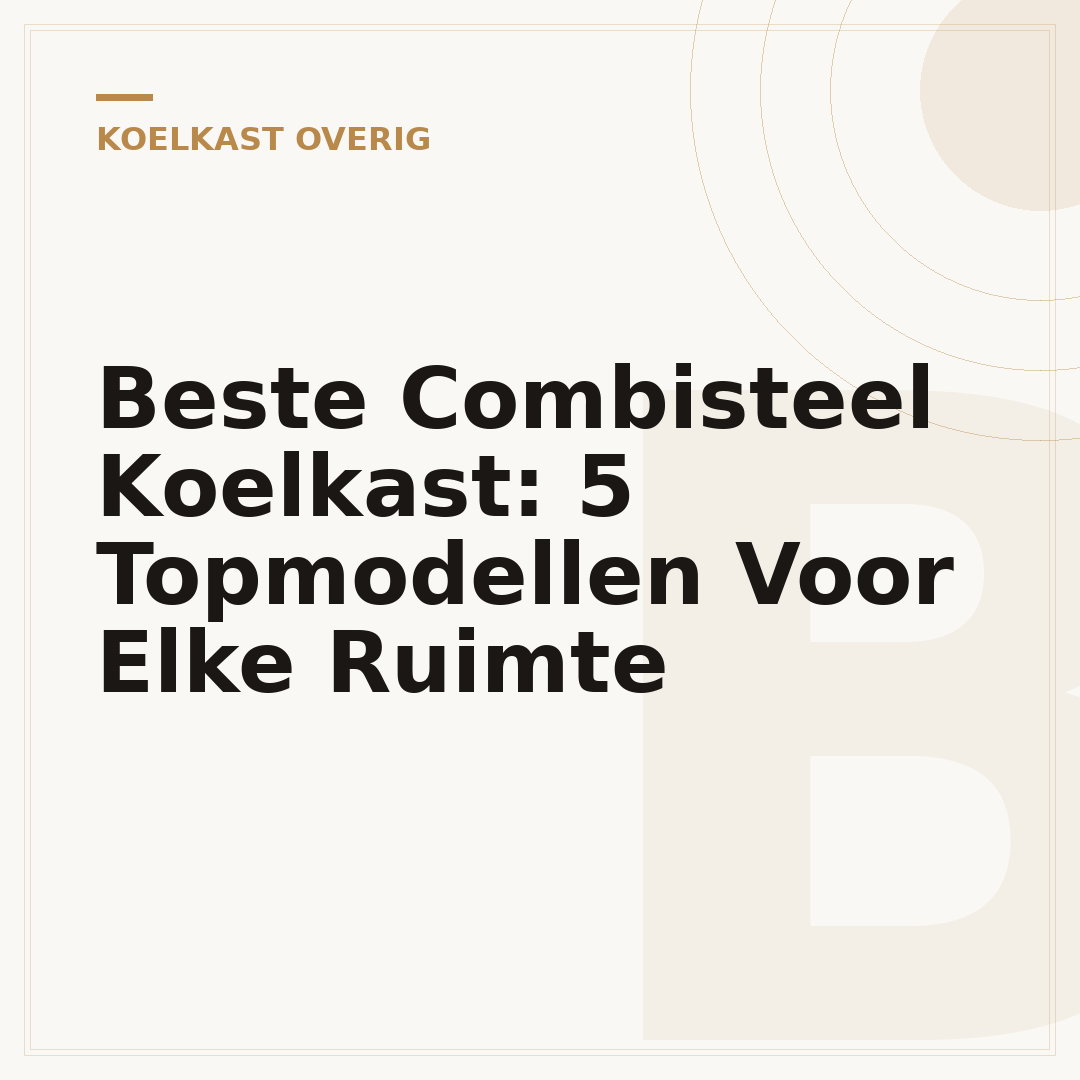 Beste Combisteel Koelkast: 5 Topmodellen Voor Elke Ruimte