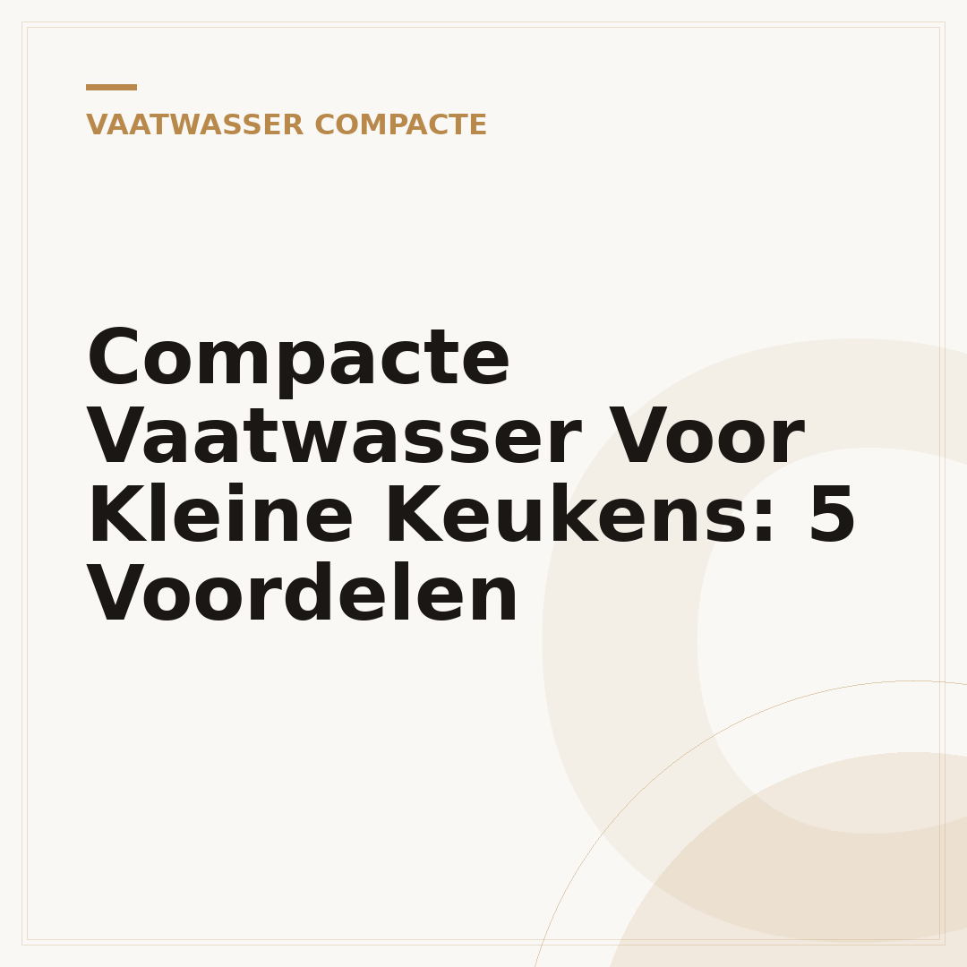 Compacte Vaatwasser Voor Kleine Keukens: 5 Voordelen