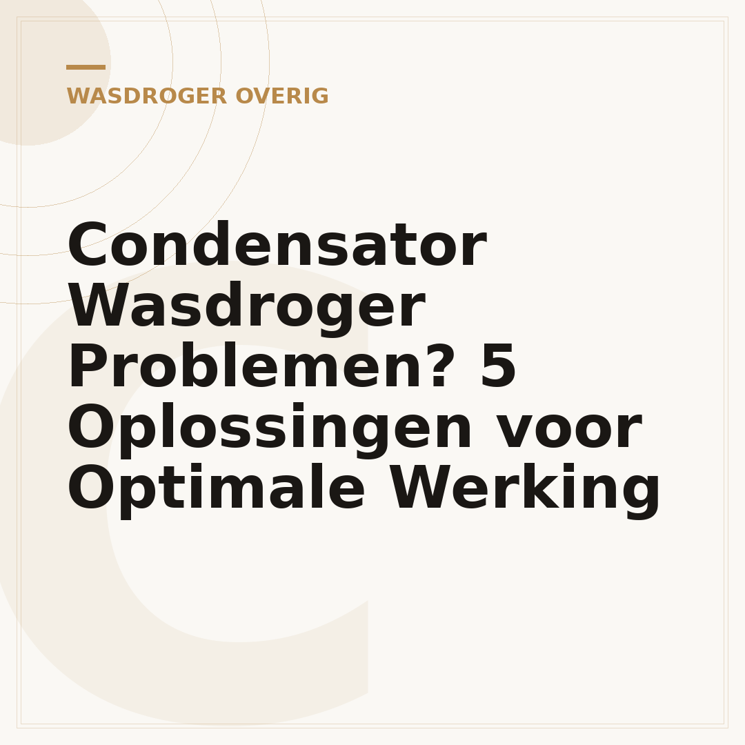 Condensator Wasdroger Problemen? 5 Oplossingen voor Optimale Werking