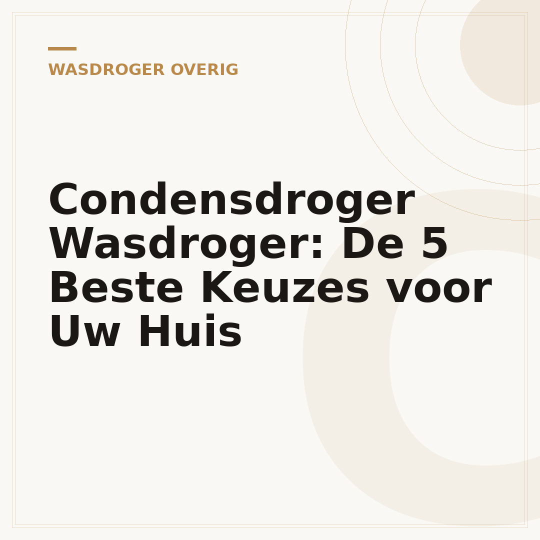 Condensdroger Wasdroger: De 5 Beste Keuzes voor Uw Huis
