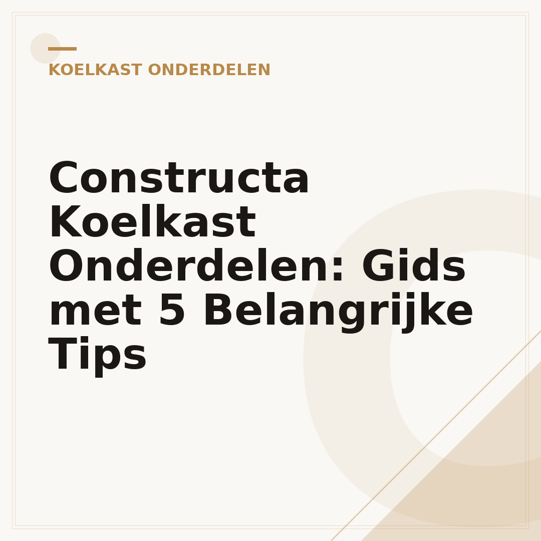 Constructa Koelkast Onderdelen: Gids met 5 Belangrijke Tips