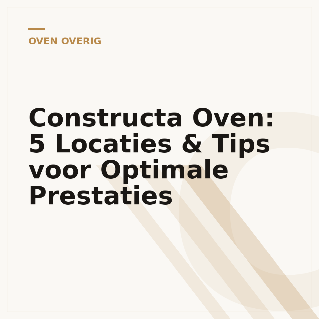 Constructa Oven: 5 Locaties & Tips voor Optimale Prestaties