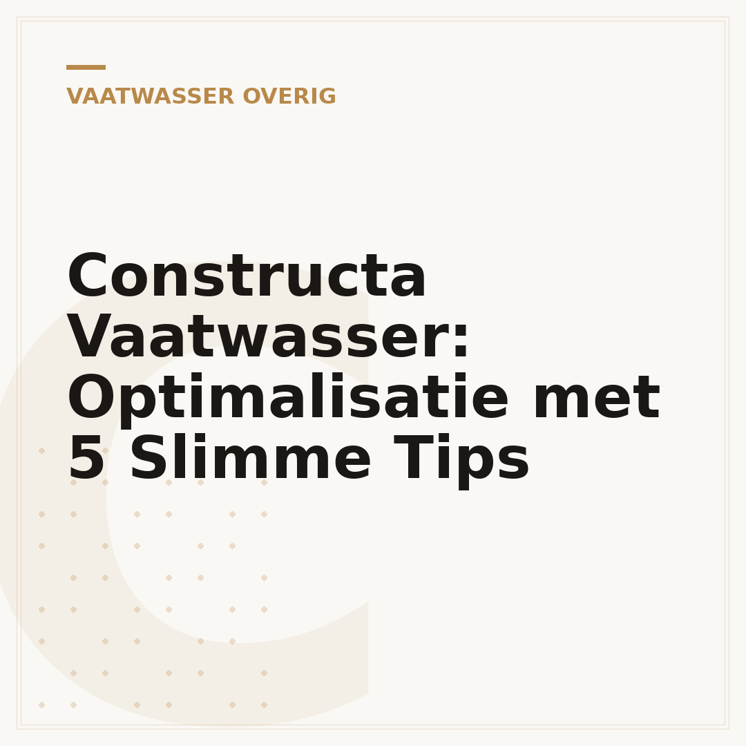Constructa Vaatwasser: Optimalisatie met 5 Slimme Tips