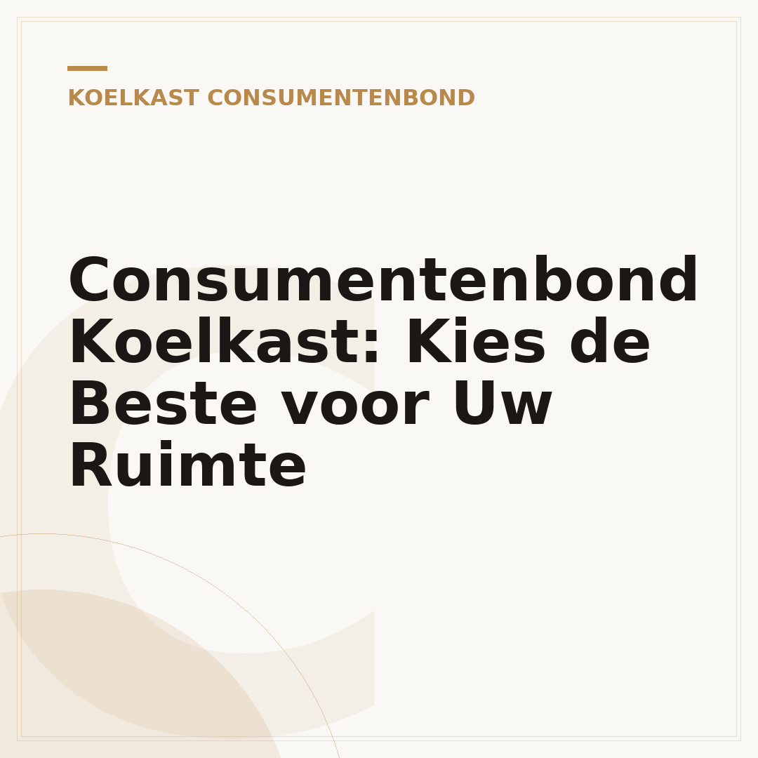 Consumentenbond Koelkast: Kies de Beste voor Uw Ruimte