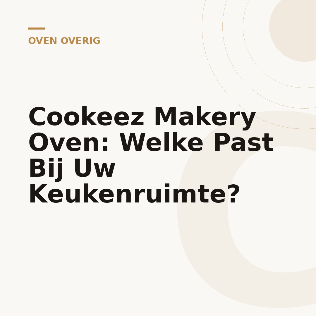 Cookeez Makery Oven: Welke Past Bij Uw Keukenruimte?