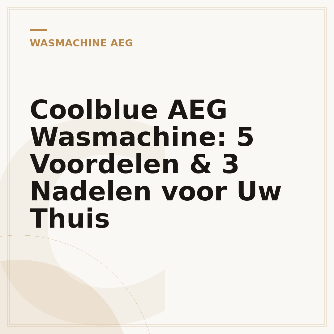 Coolblue AEG Wasmachine: 5 Voordelen & 3 Nadelen voor Uw Thuis