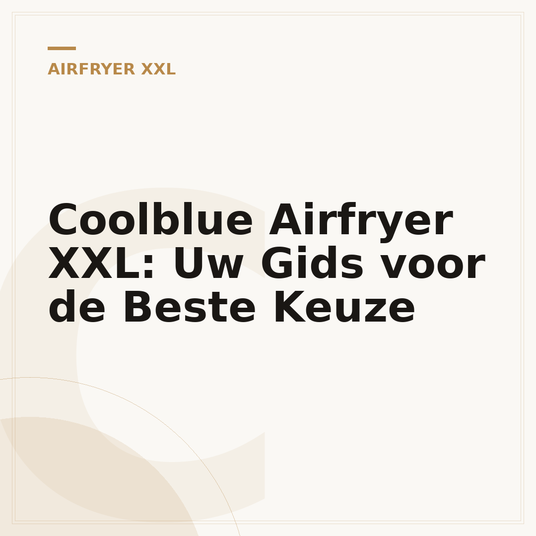 Coolblue Airfryer XXL: Uw Gids voor de Beste Keuze