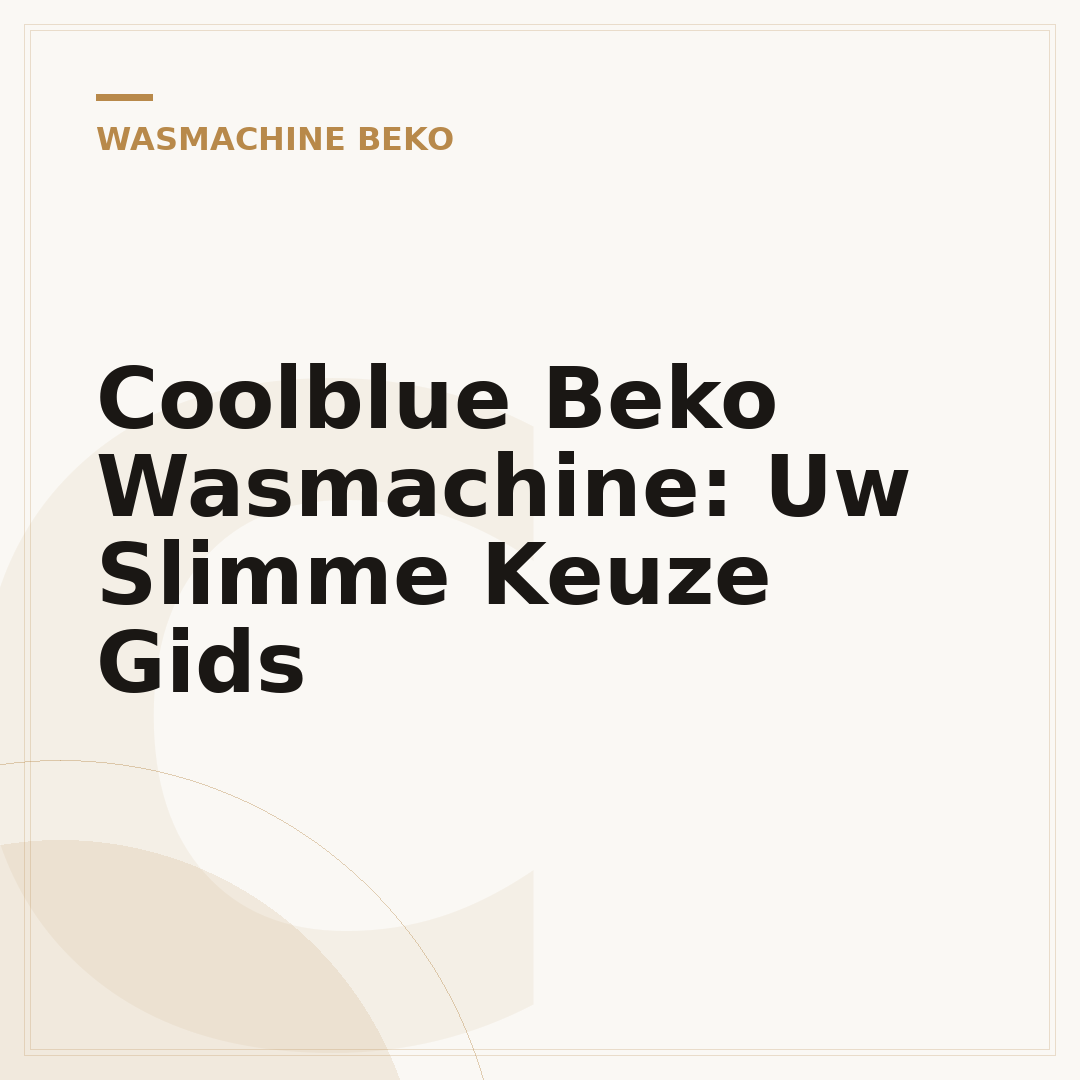 Coolblue Beko Wasmachine: Uw Slimme Keuze Gids