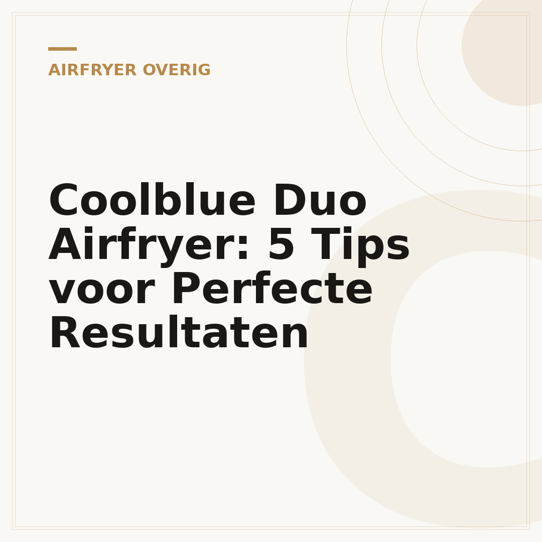 Coolblue Duo Airfryer: 5 Tips voor Perfecte Resultaten
