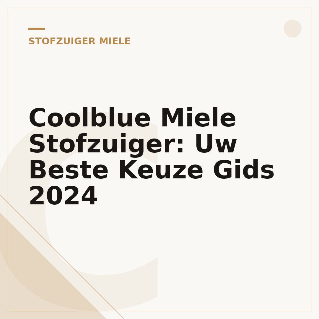 Coolblue Miele Stofzuiger: Uw Beste Keuze Gids 2024