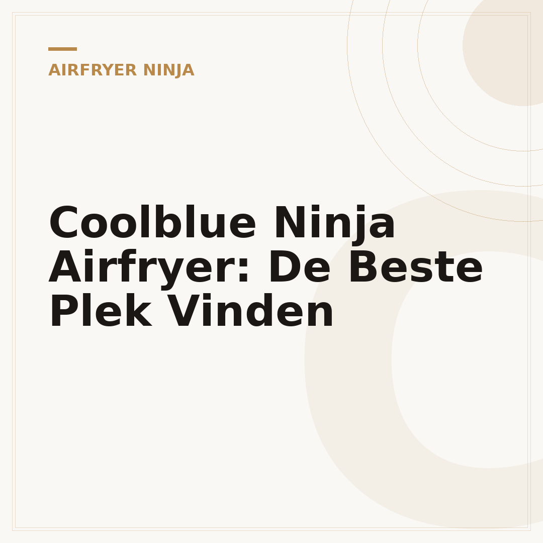 Coolblue Ninja Airfryer: De Beste Plek Vinden