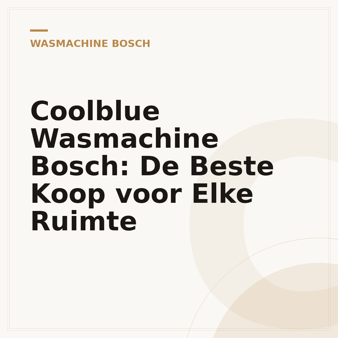 Coolblue Wasmachine Bosch: De Beste Koop voor Elke Ruimte