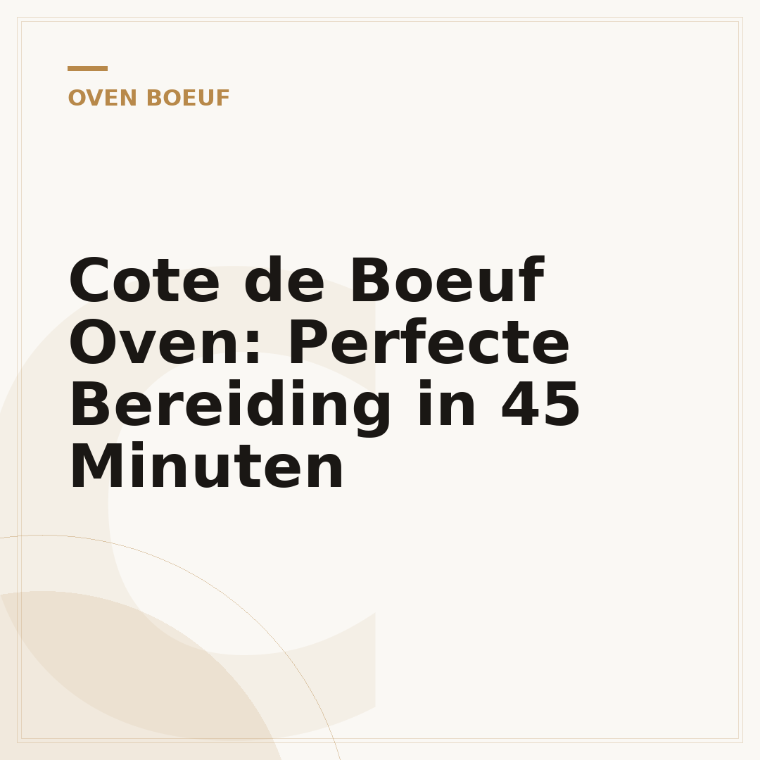 Cote de Boeuf Oven: Perfecte Bereiding in 45 Minuten